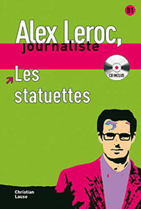 Image de Alex Leroc, journaliste - Les statuettes (DELF B1 avec CD)