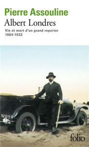 Image de Albert Londres. Vie et mort d'un grand reporter 1884-1932