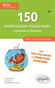 Picture of 150 expressions françaises expliquées et illustrées, avec mini-dialogues et exercices corrigés : Français langue étrangère : B1-B2, niveau intermédiaire