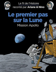 Image de Le fil de l'histoire raconté par Ariane & Nino. Le premier pas sur la Lune : mission Apollo