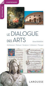 Image de Le dialogue des arts : architecture, peinture, sculpture, littérature, musique