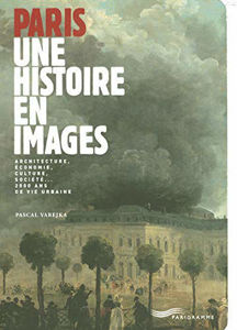 Image de Paris, une histoire en images: architecture, économie, culture, société... 2.000 ans de vie urbaine