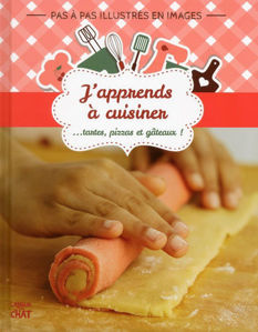 Picture of J'apprends à cuisiner... : tartes, pizzas et gâteaux ! : pas à pas illustrés en images