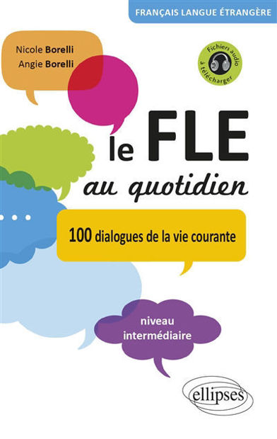 Image de Le FLE au quotidien : 100 dialogues de la vie courante : niveau intermédiaire