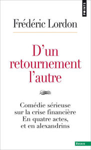 Picture of D'un retournement l'autre : comédie sérieuse sur la crise financière : en quatre actes, et en alexandrins Suivi de Surréalisation de la crise