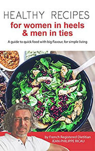 Image de Healthy recipes for women in heels & men in ties - a guide to quick food with big flavour, for simple living