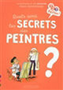 Image de Quels sont les secrets des peintres ? : 10 questions et des activités pour comprendre