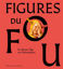 Image de Figures du fou : du Moyen Age aux romantiques : exposition, Paris, Musée du Louvre, du 16 octobre 2024 au 3 février 2025