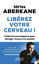 Image de Libérez votre cerveau! : traité de neurosagesse pour changer l'école et la société