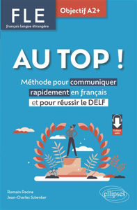 Image de Au top !, FLE français langue étrangère, objectif A2+ : méthode pour communiquer rapidement en français et pour réussir le DELF