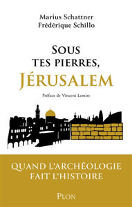 Image de Sous tes pierres, Jérusalem : quand l'archéologie fait l'histoire