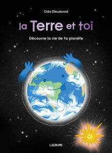 Image de La Terre et toi : découvre la vie de ta planète