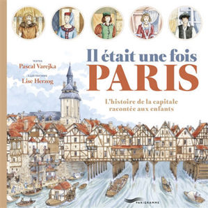Image de Il était une fois Paris : l'histoire de la capitale racontée aux enfants