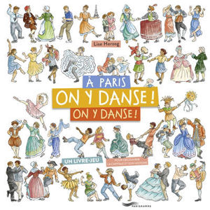 Image de A Paris, on y danse ! On y danse ! : un livre jeu : pour découvrir l'histoire de la capitale
