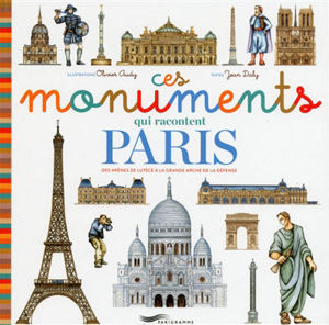 Image de Ces monuments qui racontent Paris : des arènes de Lutèce à la Grande Arche de la Défense