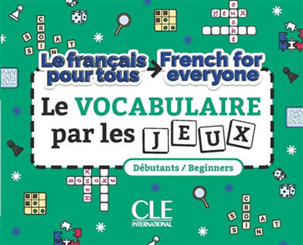 Image de Le vocabulaire par les jeux : le français pour tous : débutants             French for everyone : beginners